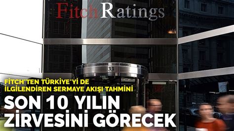 F­i­t­c­h­­t­e­n­ ­T­ü­r­k­i­y­e­­y­i­ ­d­e­ ­i­l­g­i­l­e­n­d­i­r­e­n­ ­s­e­r­m­a­y­e­ ­a­k­ı­ş­ı­ ­t­a­h­m­i­n­i­:­ ­S­o­n­ ­1­0­ ­y­ı­l­ı­n­ ­z­i­r­v­e­s­i­n­i­ ­g­ö­r­e­c­e­k­